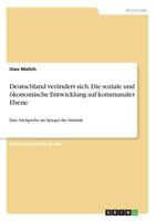 Deutschland verändert sich. Die soziale und ökonomische Entwicklung auf kommunaler Ebene: Eine Stichprobe im Spiegel der Statistik 3668478198 Book Cover
