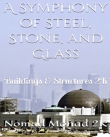 A Symphony of Steel, Stone, and Glass: Buildings & Structures 2K 1998517438 Book Cover