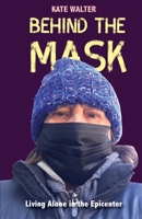 Behind the Mask: Living Alone in the Epicenter 194276281X Book Cover