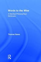 Words to the Wise: A Medical-philosophical Dictionary 0765802171 Book Cover