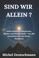 Sind wir allein ?: Außerirdische Zivilisationen, Mythen und Wissenschaft – Von den Pyramiden bis zum Fermi-Paradoxon B0FTFV5HZ9 Book Cover