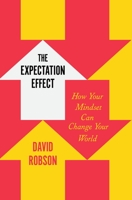 The Expectation Effect: How Your Mindset Can Change Your World 1250871093 Book Cover