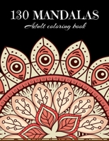 130 MANDALAS Adult Coloring Book: Stress Relieving Designs, Mandalas, Flowers, 130 Amazing Patterns: Coloring Book For Adults Relaxation 1658790960 Book Cover