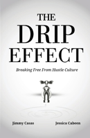 The Drip Effect: Breaking Free From Hustle Culture B0H2B8DW39 Book Cover