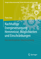 Nachhaltige Energieversorgung: Hemmnisse, Möglichkeiten und Einschränkungen: Eine interdisziplinäre Statusbetrachtung (Energie in Naturwissenschaft, ... Wirtschaft und Gesellschaft) 3658232013 Book Cover