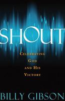 Shout: Celebrating God and His Victory 1599798638 Book Cover