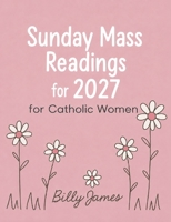 Sunday Mass Readings for 2027 for Catholic Women: Missal, Lectionary with Celebrations of the Liturgical Year B with Feasts and Solemnities B0HJ9Y7PLY Book Cover
