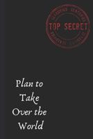 Plan to Take Over the World: Notebook 1796784966 Book Cover