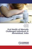Oral Health of Mentally Challenged Individuals in Ahmedabad, India 3659383430 Book Cover