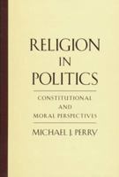 Religion in Politics: Constitutional and Moral Perspectives 019510675X Book Cover