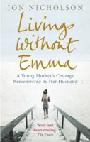 Living Without Emma: A Young Mother's Courage Remembered by Her Husband 0091923743 Book Cover