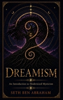 Dreamism: An Introduction to Modernized Mysticism B0CNTY63VN Book Cover