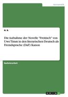 Die Aufnahme der Novelle Freitisch von Uwe Timm in den literarischen Deutsch als Fremdsprache (DaF) Kanon 3668211906 Book Cover