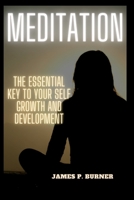 Meditation: The Essential Key To Your Self Growth And Development B0BSJLS532 Book Cover