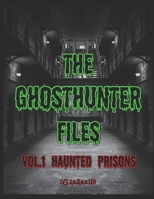 THE GHOSTHUNTER FILES: VOL 1 - HAUNTED PRISONS B0CS9VXLCT Book Cover