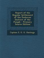 Report of the Regular Settlement of the Peshawar District of the Punjab 1147051496 Book Cover