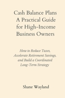 Cash Balance Plans: A Practical Guide for High-Income Business Owners B0GFVLPJ5D Book Cover