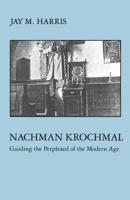 Nachman Krochmal: Guiding the Perplexed of the Modern Age (Modern Jewish Masters Series) 0814735088 Book Cover