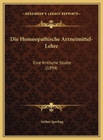 Die Homoopathische Arzneimittel-Lehre: Eine Kritische Studie (1894) 1169602347 Book Cover