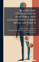 Beneficiary Utilization of Albuterol and Levalbuterol Under Medicare Part B 1025067363 Book Cover