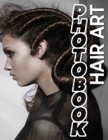Hair Art Photo Book: Stunning Collection Of 40 Creative Hairstyles Captured In Vivid Imagery For Inspiration B0DPXR8RZ7 Book Cover