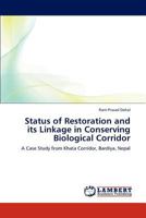 Status of Restoration and its Linkage in Conserving Biological Corridor: A Case Study from Khata Corridor, Bardiya, Nepal 3846517305 Book Cover