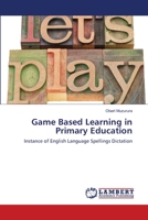 Game Based Learning in Primary Education: Instance of English Language Spellings Dictation 3659213322 Book Cover