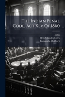 The Indian Penal Code, Act Xlv Of 1860 ...... 127744725X Book Cover