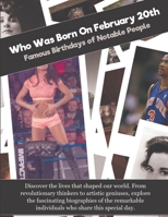 Who Was Born On February 20th: Famous Birthdays of Notable People B0GF1WXSP2 Book Cover