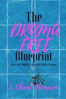 The Drama Free Blueprint: Keys to Coming Straight Outta Drama 1717132936 Book Cover