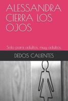 Alessandra Cierra Los Ojos: Solo para adultos, muy adultos. 1658524101 Book Cover