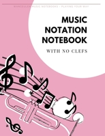 MUSIC NOTATION NOTEBOOK with no clefs 1697290949 Book Cover