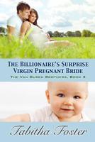 The Billionaire's Surprise Pregnant Virgin Bride: The Van Bruen Brothers, Book Three 1499289278 Book Cover