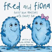 Fred and Fiona: Fuzzy Blue Monsters with Finicky Fur 148083159X Book Cover
