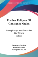 Further Reliques of Constance Naden: Being Essays and Tracts for Our Times / Edited, With an Naalytical and Critical Introduction, and Notes, by George M. McCrie 1241123306 Book Cover