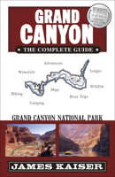 Grand Canyon: The Complete Guide: Grand Canyon National Park 1940754437 Book Cover