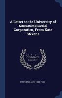 A Letter to the University of Kansas Memorial Corporation, from Kate Stevens 1340259346 Book Cover