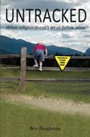 Untracked: When Religion Doesn't Let Us Follow Jesus 1514655195 Book Cover