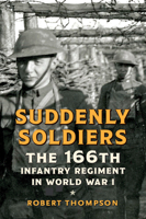 Suddenly Soldiers: The 166th Infantry Regiment in World War I 1594163502 Book Cover