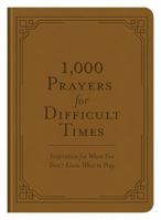 1,000 Prayers for Difficult Times: Inspiration for When You Don't Know What to Pray 1683227239 Book Cover