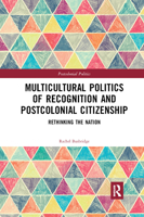 Multicultural Politics of Recognition and Postcolonial Citizenship: Rethinking the Nation 036787749X Book Cover
