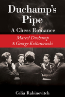 Duchamp's Pipe: A Chess Romance--Marcel Duchamp and George Koltanowski 1623173566 Book Cover