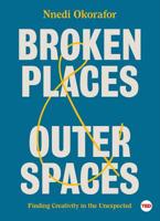 Broken Places & Outer Spaces: Finding Creativity in the Unexpected 1501195476 Book Cover