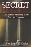 Secret Prophecy: The Hidden Meaning in the Story of Samson B0FPLX2HH2 Book Cover