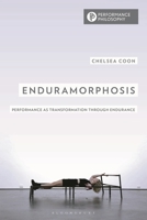 Enduramorphosis: Performance as Transformation through Endurance (Performance Philosophy) 1538190176 Book Cover