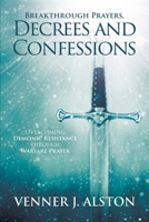 Breakthrough Prayers Decrees and Confessions: Overcoming Demonic Resistance Through Warfare Prayer 0990858529 Book Cover