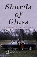 Shards of Glass: A Kaleidoscopic Life's Memoir 1954744323 Book Cover