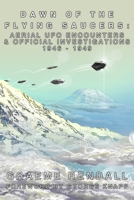 Dawn Of The Flying Saucers: Aerial UFO Encounters & Official Investigations 1946-1949 B0DBWGPJGD Book Cover