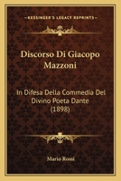Discorso Di Giacopo Mazzoni: In Difesa Della Commedia Del Divino Poeta Dante (1898) 1168365872 Book Cover