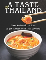 A Taste of Thailand: 300+ Authentic Recipes to get Started with Thai Cooking B08YQMBV58 Book Cover